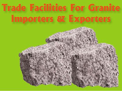 Trade Facilities for Granite Importers and Exporters